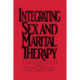 Integrating Sex And Marital Therapy: A Clinical Guide