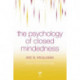 The Psychology of Closed Mindedness