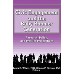 Civic Engagement and the Baby Boomer Generation: Research, Policy, and Practice Perspectives