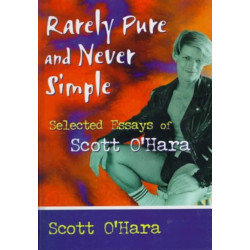 Rarely Pure and Never Simple: Selected Essays of Scott O'Hara
