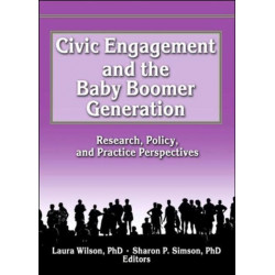 Civic Engagement and the Baby Boomer Generation: Research, Policy, and Practice Perspectives