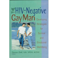 The HIV-Negative Gay Man: Developing Strategies for Survival and Emotional Well-Being