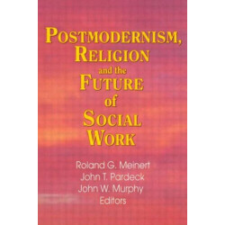 Postmodernism, Religion, and the Future of Social Work