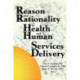 Reason and Rationality in Health and Human Services Delivery