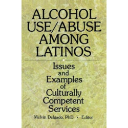 Alcohol Use/Abuse Among Latinos: Issues and Examples of Culturally Competent Services