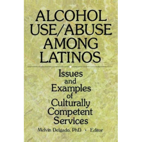 Alcohol Use/Abuse Among Latinos: Issues and Examples of Culturally Competent Services