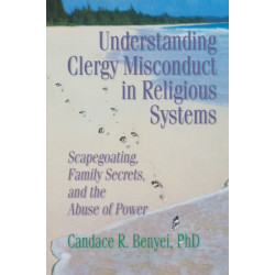 Understanding Clergy Misconduct in Religious Systems: Scapegoating, Family Secrets, and the Abuse of Power