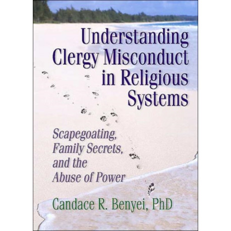 Understanding Clergy Misconduct in Religious Systems: Scapegoating, Family Secrets, and the Abuse of Power