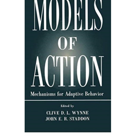 Models of Action: Mechanisms for Adaptive Behavior