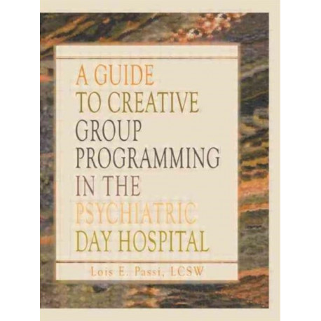 A Guide to Creative Group Programming in the Psychiatric Day Hospital