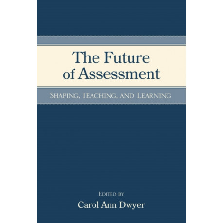 The Future of Assessment: Shaping Teaching and Learning