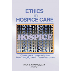 Ethics in Hospice Care: Challenges to Hospice Values in a Changing Health Care Environment
