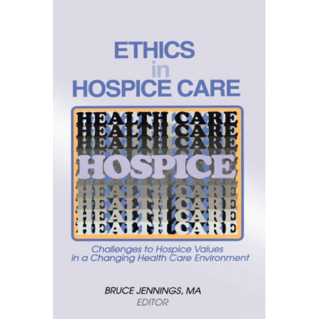 Ethics in Hospice Care: Challenges to Hospice Values in a Changing Health Care Environment