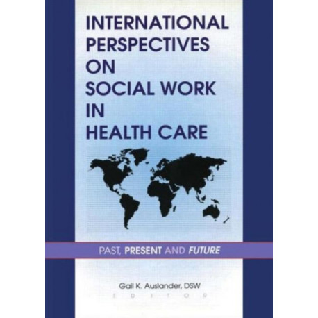International Perspectives on Social Work in Health Care: Past, Present, and Future