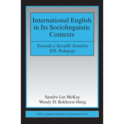 International English in Its Sociolinguistic Contexts: Towards a Socially Sensitive EIL Pedagogy
