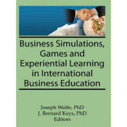 Business Simulations, Games, and Experiential Learning in International Business Education