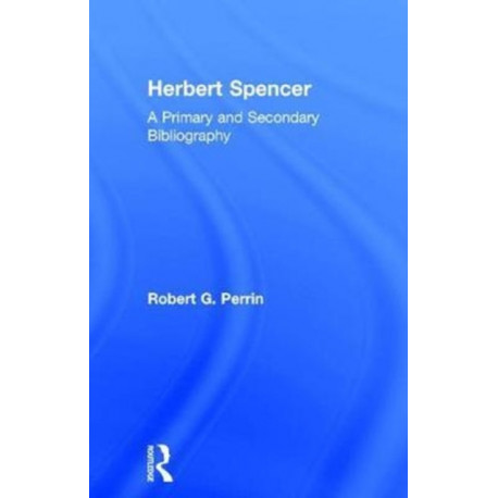 Herbert Spencer: A Primary and Secondary Bibliography