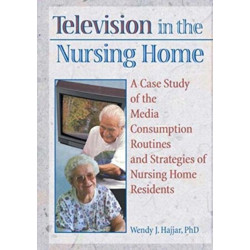 Television in the Nursing Home: A Case Study of the Media Consumption Routines and Strategies of Nursing Home Residents