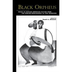 Black Orpheus: Music in African American Fiction from the Harlem Renaissance to Toni Morrison