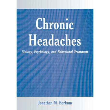 Chronic Headaches: Biology, Psychology, and Behavioral Treatment
