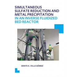 Simultaneous Sulfate Reduction and Metal Precipitation in an Inverse Fluidized Bed Reactor: UNESCO-IHE PhD Thesis