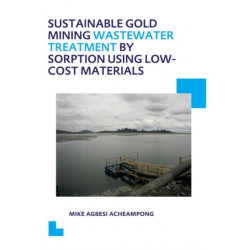 Sustainable Gold Mining Wastewater Treatment by Sorption Using Low-Cost Materials: UNESCO-IHE PhD Thesis