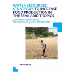 Water Resources Strategies to Increase Food Production in the Semi-Arid Tropics: UNESCO-IHE PhD Thesis