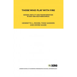 Those Who Play With Fire: Gender, Fertility and Transformation in East and Southern Africa