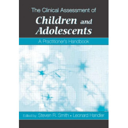 The Clinical Assessment of Children and Adolescents: A Practitioner's Handbook