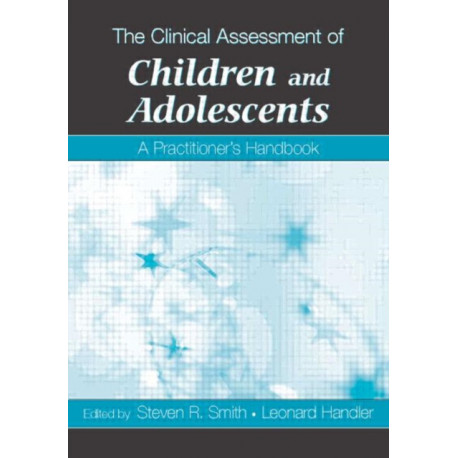 The Clinical Assessment of Children and Adolescents: A Practitioner's Handbook