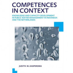 Competences in context: Knowledge and capacity development in public water management in Indonesia and The Netherlands- UNESCO-IHE PhD Thesis