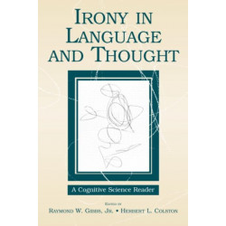 Irony in Language and Thought: A Cognitive Science Reader