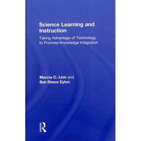 Science Learning and Instruction: Taking Advantage of Technology to Promote Knowledge Integration