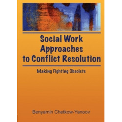 Social Work Approaches to Conflict Resolution: Making Fighting Obsolete