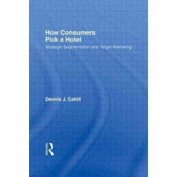 How Consumers Pick a Hotel: Strategic Segmentation and Target Marketing