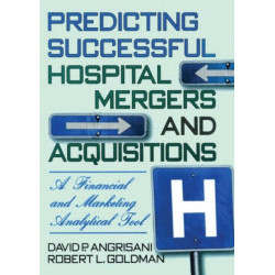 Predicting Successful Hospital Mergers and Acquisitions: A Financial and Marketing Analytical Tool