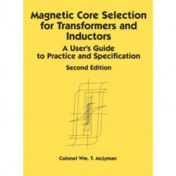 Magnetic Core Selection for Transformers and Inductors: A User's Guide to Practice and Specifications, Second Edition