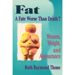 Fat - A Fate Worse Than Death?: Women, Weight, and Appearance