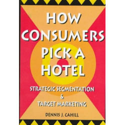 How Consumers Pick a Hotel: Strategic Segmentation and Target Marketing