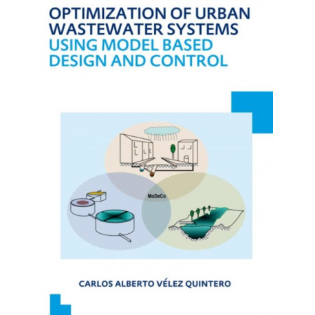 Optimization of Urban Wastewater Systems using Model Based Design and Control: UNESCO-IHE PhD Thesis