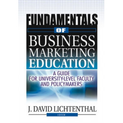 Fundamentals of Business Marketing Education: A Guide for University-Level Faculty and Policymakers