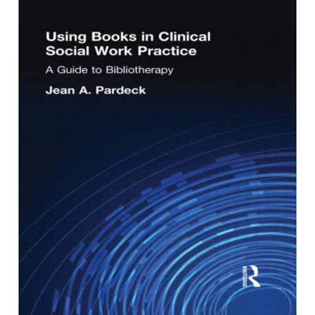 Using Books in Clinical Social Work Practice: A Guide to Bibliotherapy
