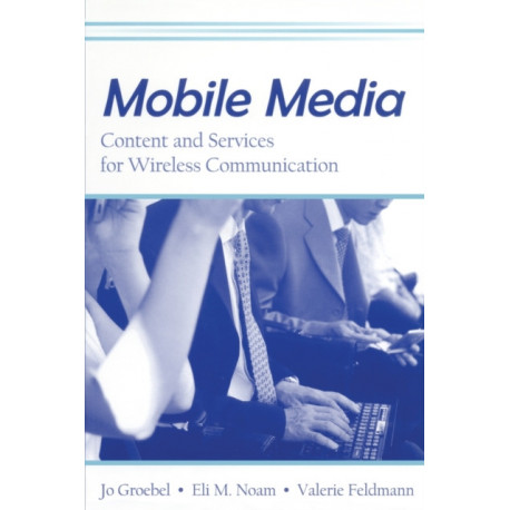 Mobile Media: Content and Services for Wireless Communications