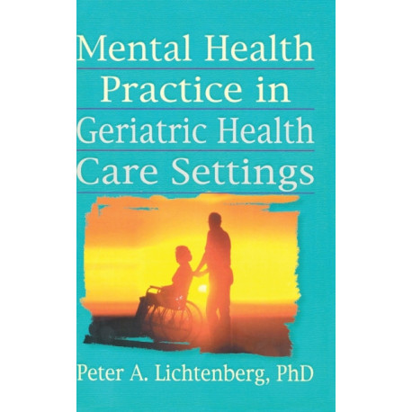 Mental Health Practice in Geriatric Health Care Settings
