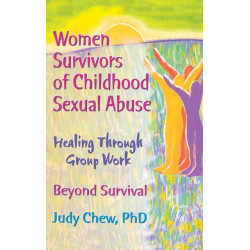 Women Survivors of Childhood Sexual Abuse: Healing Through Group Work - Beyond Survival