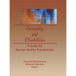 Sexuality and Disabilities: A Guide for Human Service Practitioners
