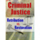 Criminal Justice: Retribution vs. Restoration