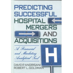 Predicting Successful Hospital Mergers and Acquisitions: A Financial and Marketing Analytical Tool