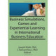 Business Simulations, Games, and Experiential Learning in International Business Education
