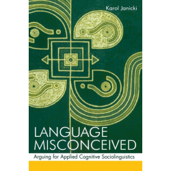 Language Misconceived: Arguing for Applied Cognitive Sociolinguistics
